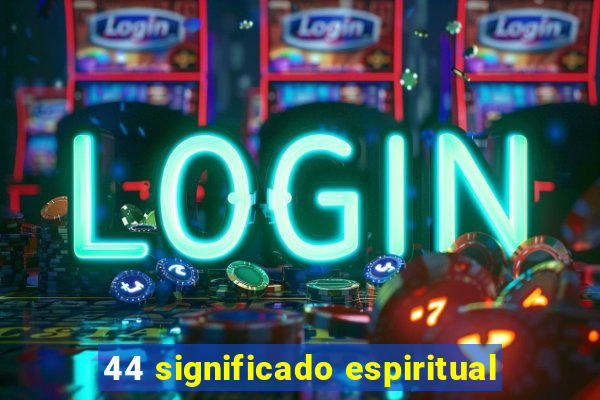 44 significado espiritual